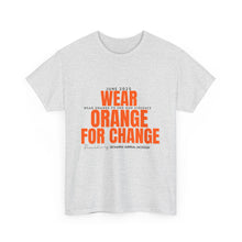 Load image into Gallery viewer, Wear Orange for Change Unisex Heavy Cotton Tee | Advocacy T-Shirt for Awareness Events