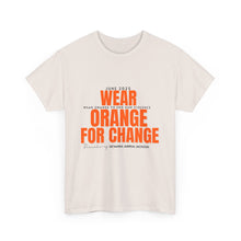 Load image into Gallery viewer, Wear Orange for Change Unisex Heavy Cotton Tee | Advocacy T-Shirt for Awareness Events