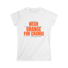 Load image into Gallery viewer, Wear Orange Tee for Change - Women's Softstyle T-Shirt to End Gun Violence