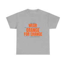 Load image into Gallery viewer, Wear Orange for Change Unisex Heavy Cotton Tee | Advocacy T-Shirt for Awareness Events
