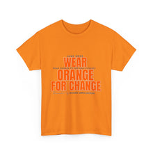 Load image into Gallery viewer, Wear Orange for Change Unisex Heavy Cotton Tee | Advocacy T-Shirt for Awareness Events
