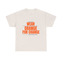 Load image into Gallery viewer, Wear Orange for Change Unisex Heavy Cotton Tee | Advocacy T-Shirt for Awareness Events
